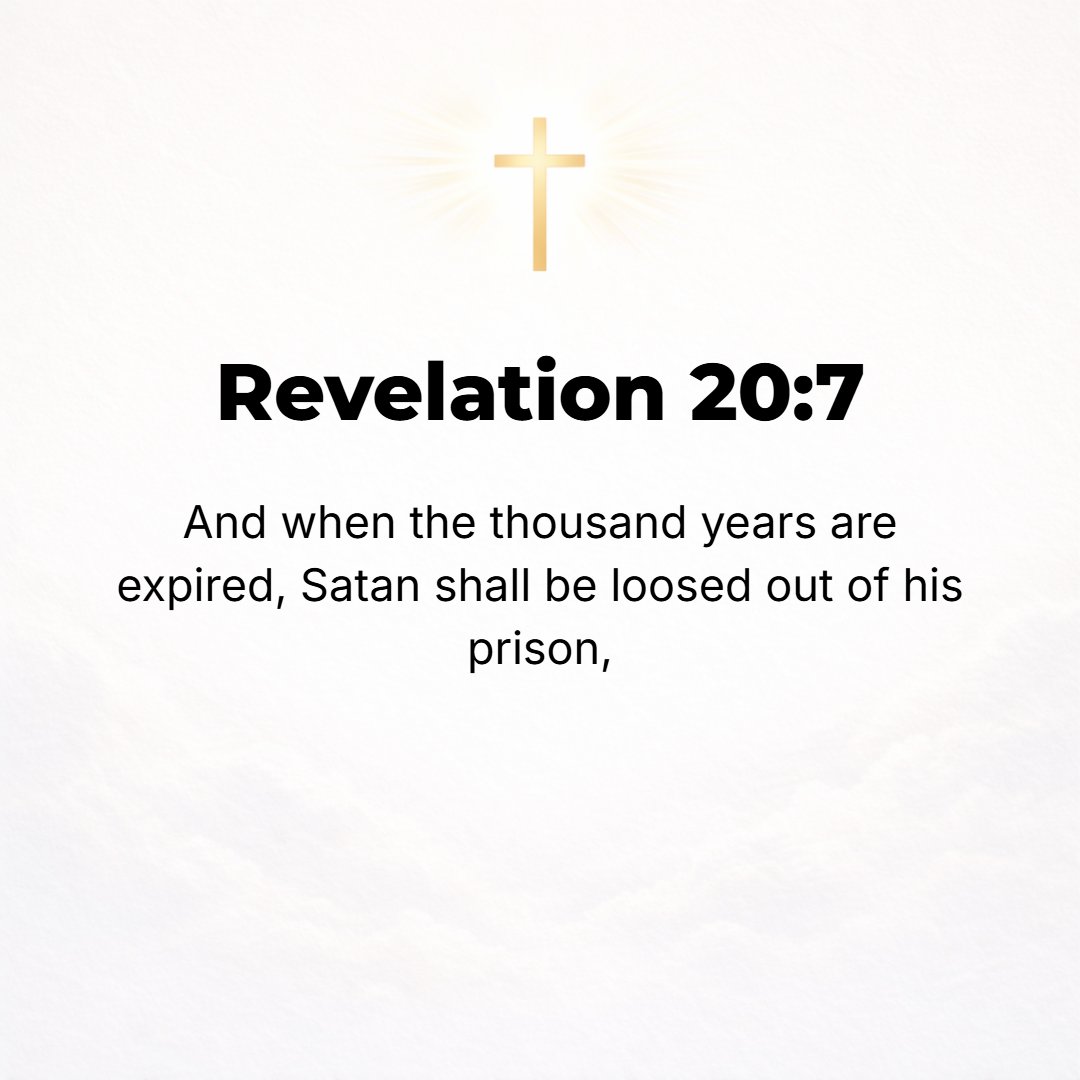 Revelation 20:7 - And when the thousand years are completed, Satan will be released from his place of confinement