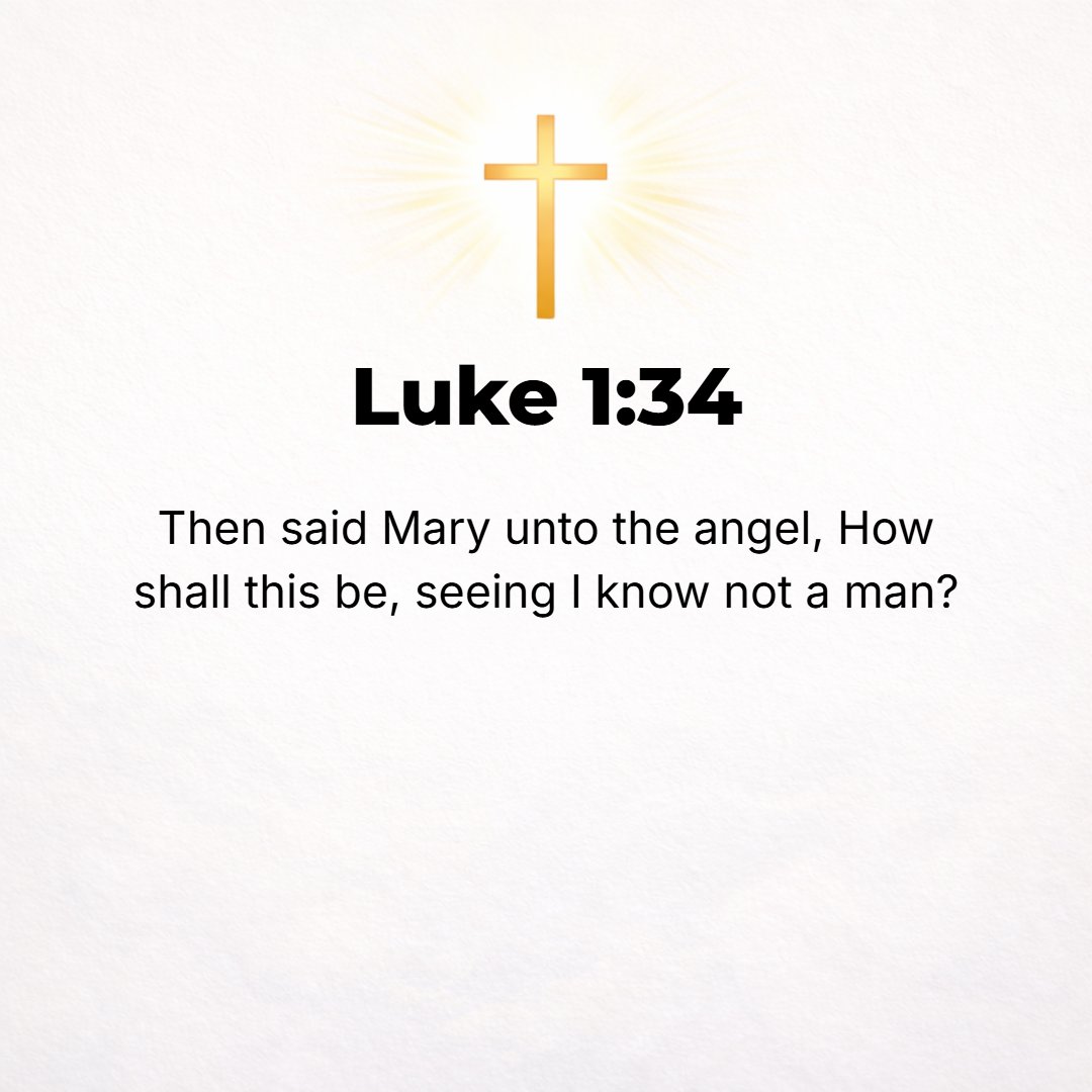 Luke 1:34 - And Mary said to the angel, How can this be, since I have no [intimacy with any man as a] husband?