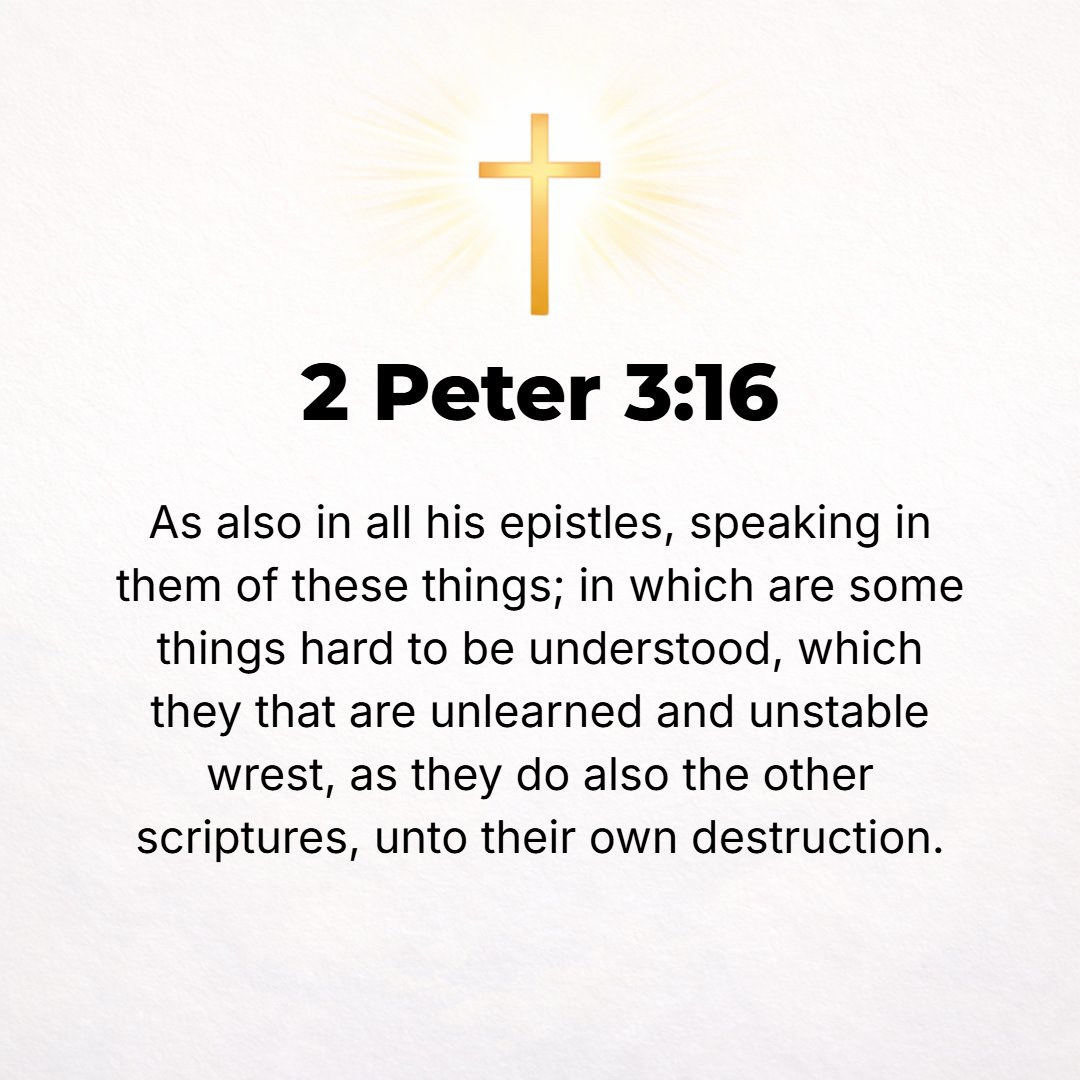 2 Peter 3:16 - Speaking of this as he does in all of his letters. There are some things in those [epistles of Paul] that are difficult to understand, which the ignorant and...