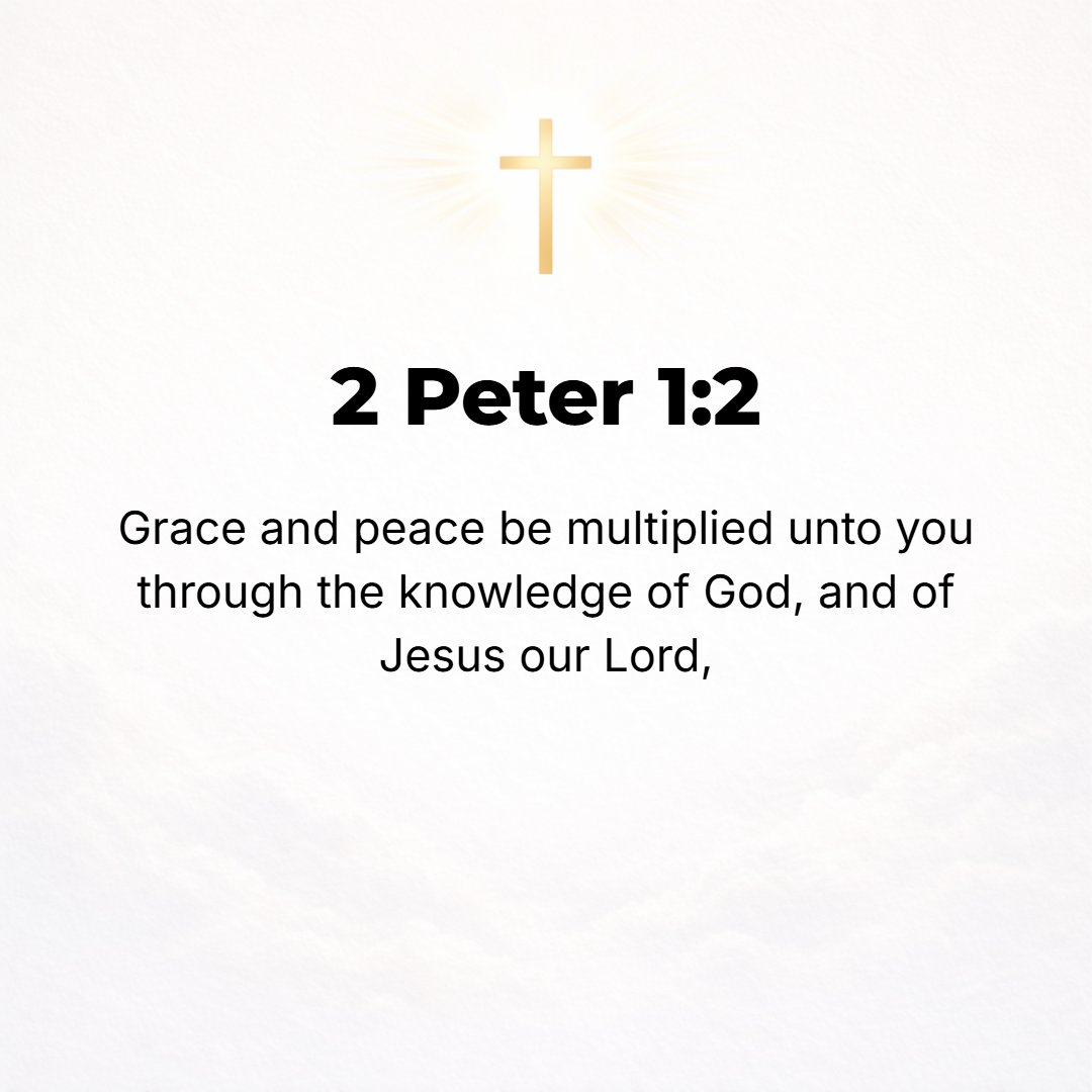 2 Peter 1:2 - May grace (God's favor) and peace (which is perfect well-being, all necessary good, all spiritual prosperity, and freedom from fears and agitating passions a...