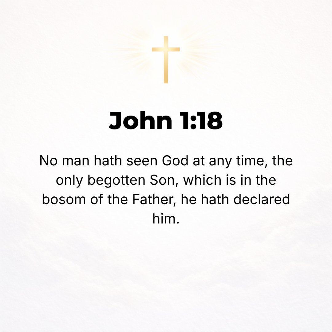 John 1:18 - No man has ever seen God at any time; the only unique Son, or the only begotten God, Who is in the bosom [in the intimate presence] of the Father, He has dec...
