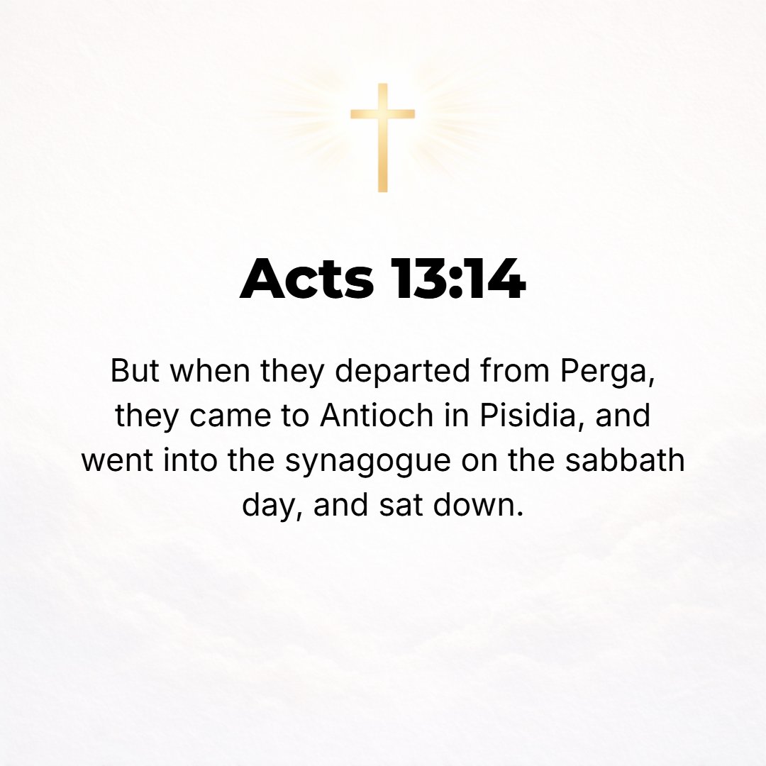 Acts 13:14 - But they [themselves] came on from Perga and arrived at Antioch in Pisidia. And on the Sabbath day they went into the synagogue there and sat down.