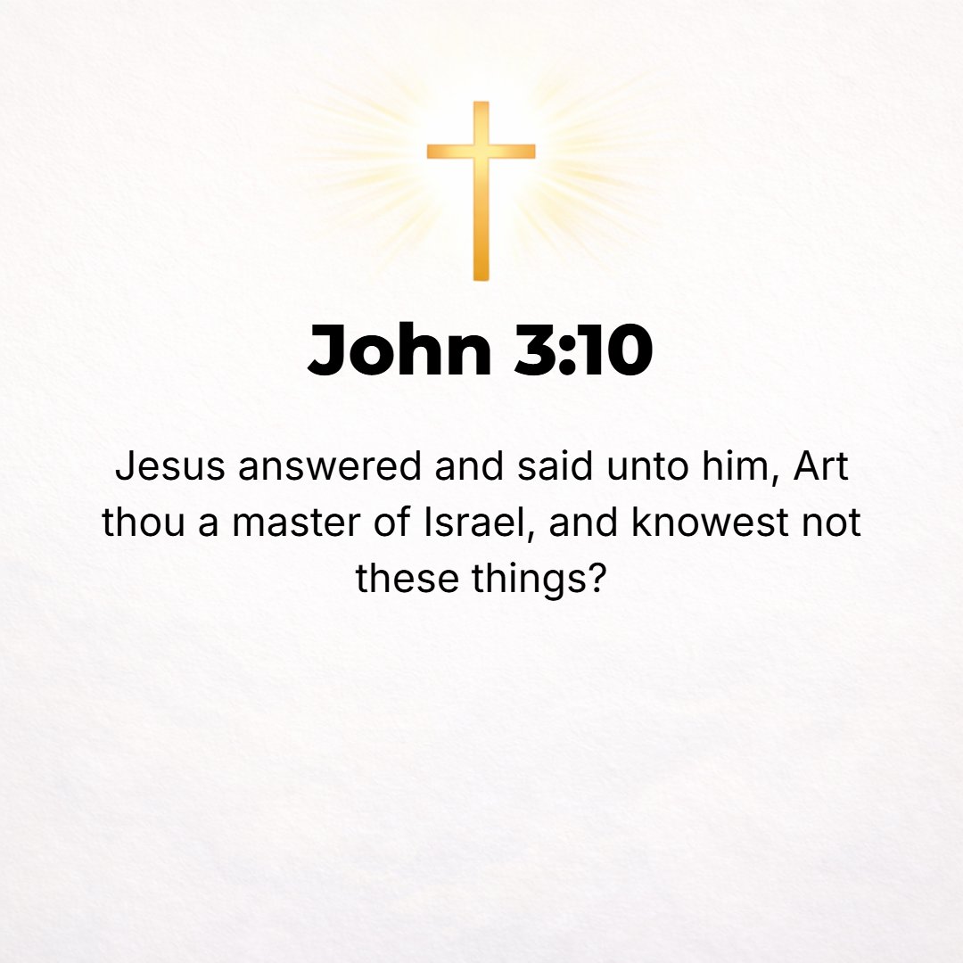 John 3:10 - Jesus replied, Are you the teacher of Israel, and yet do not know nor understand these things? [Are they strange to you?]