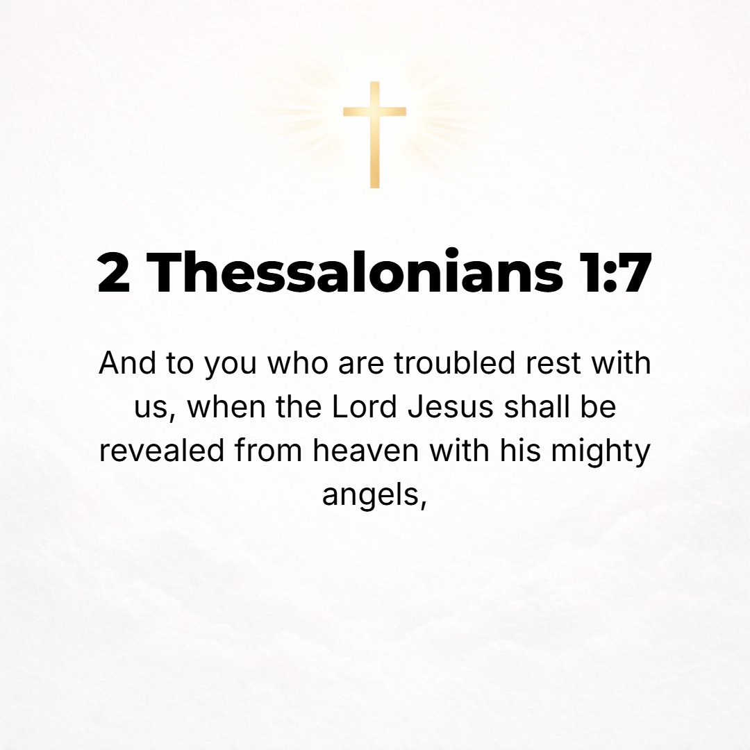 2 Thessalonians 1:7 - And to [recompense] you who are so distressed and afflicted [by granting you] relief and rest along with us [your fellow sufferers] when the Lord Jesus is re...
