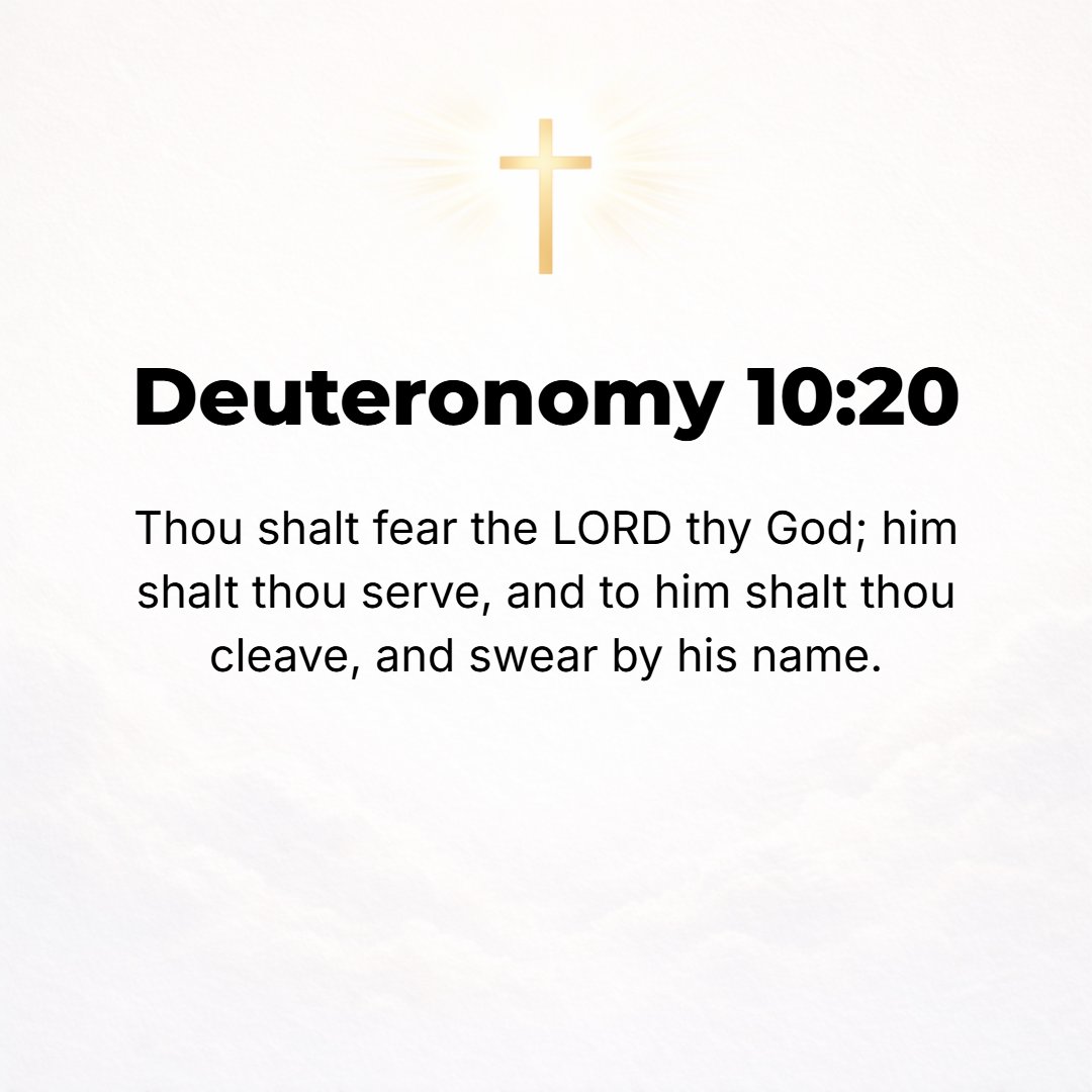 Deuteronomy 10:20 - You shall [reverently] fear the Lord your God; you shall serve Him and cling to Him, and by His name and presence you shall swear.