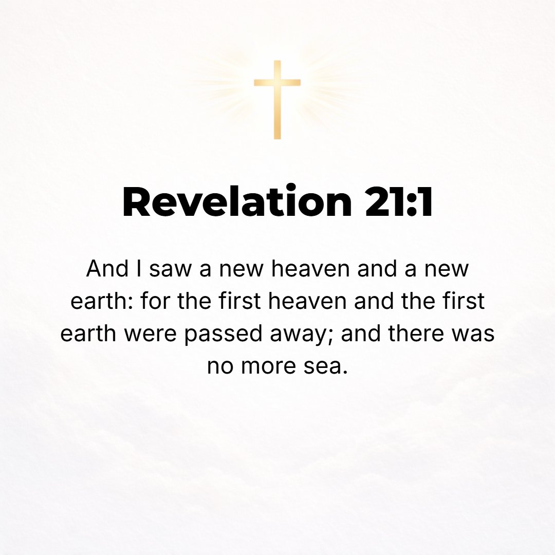 Revelation 21:1 - THEN I saw a new sky (heaven) and a new earth, for the former sky and the former earth had passed away (vanished), and there no longer existed any sea. [Isa....