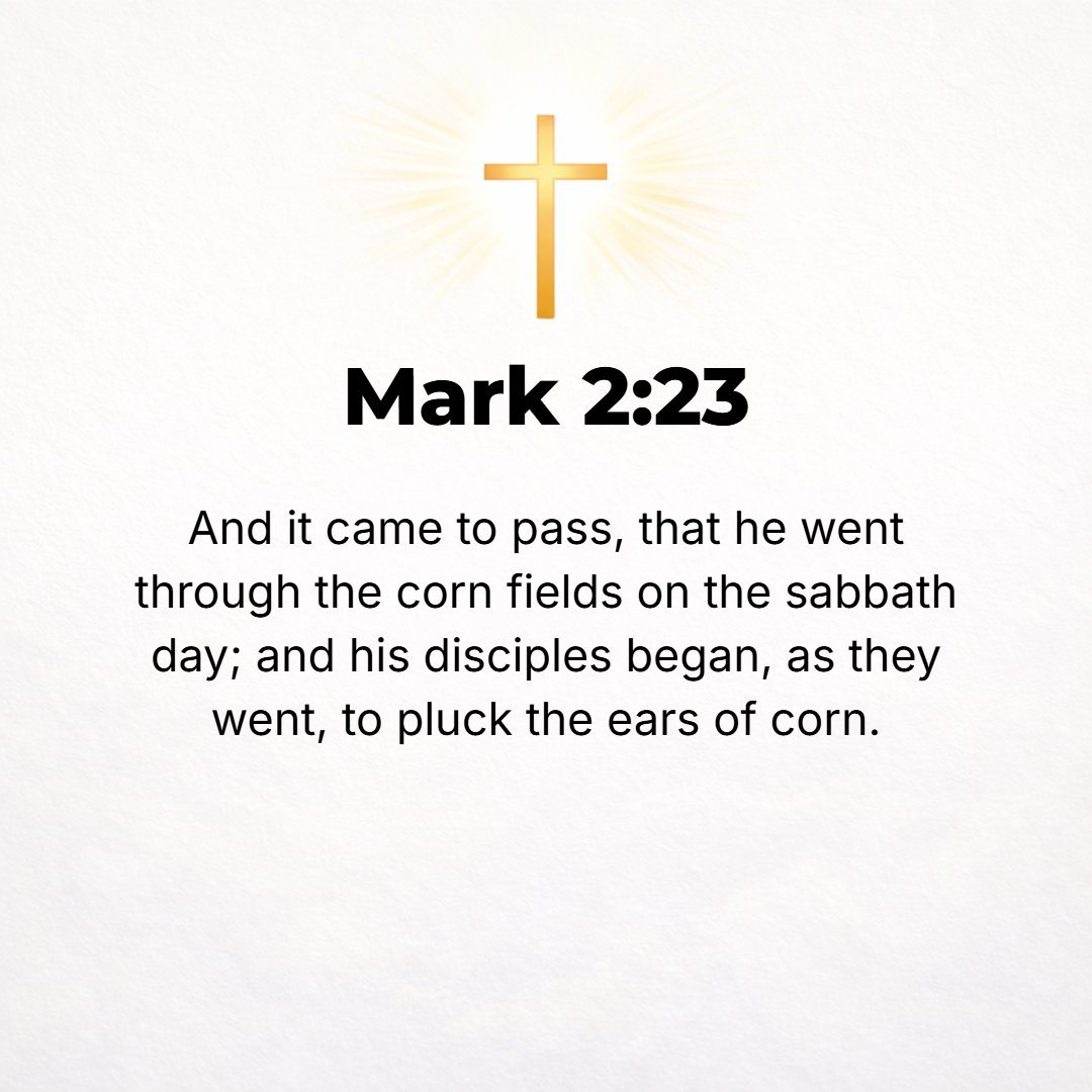 Mark 2:23 - One Sabbath He was going along beside the fields of standing grain, and as they made their way, His disciples began to pick off the grains. [Deut. 23:25.]