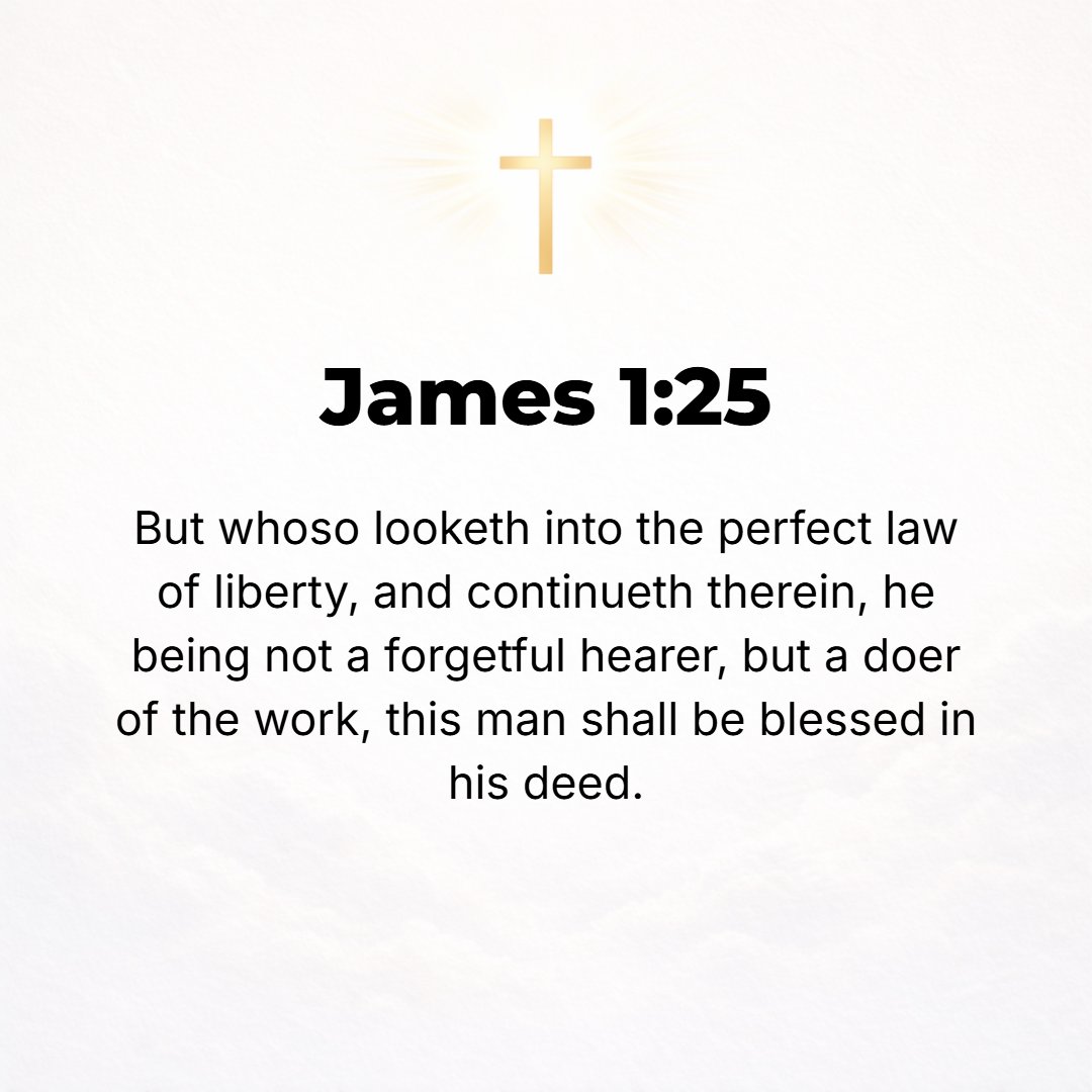 James 1:25 - But he who looks carefully into the faultless law, the [law] of liberty, and is faithful to it and perseveres in looking into it, being not a heedless listen...