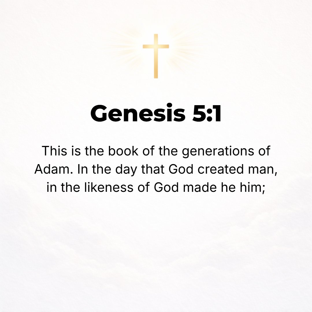 Genesis 5:1 - THIS IS the book (the written record, the history) of the generations of the offspring of Adam. When God created man, He made him in the likeness of God.
