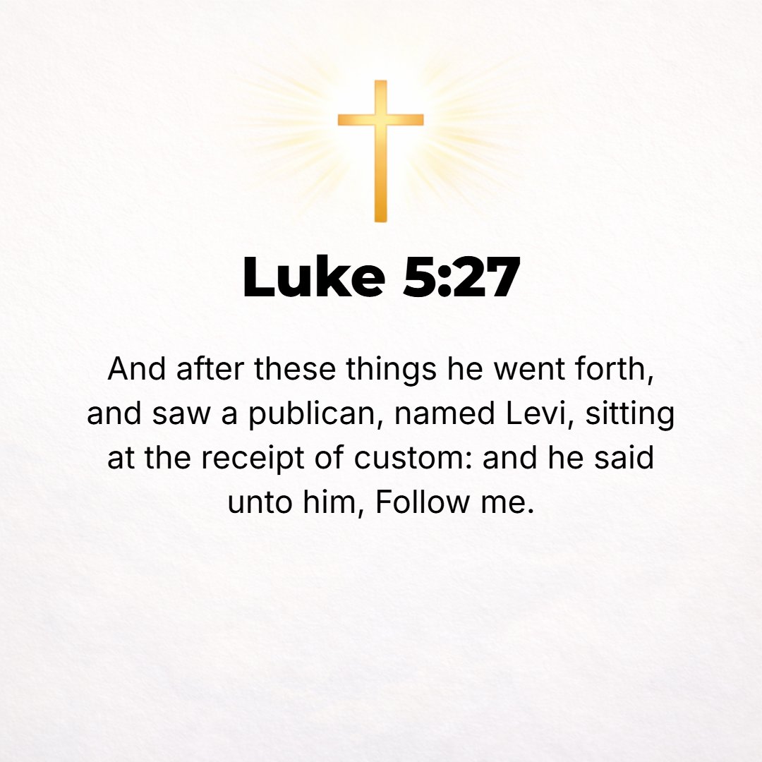 Luke 5:27 - And after this, Jesus went out and looked [attentively] at a tax collector named Levi sitting at the tax office; and He said to him, Join Me as a disciple an...