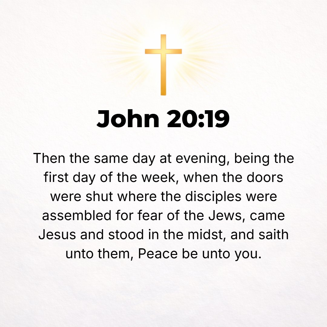 John 20:19 - Then on that same first day of the week, when it was evening, though the disciples were behind closed doors for fear of the Jews, Jesus came and stood among ...