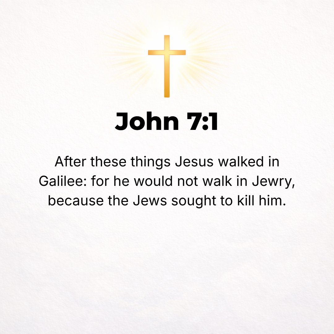 John 7:1 - AFTER THIS, Jesus went from place to place in Galilee, for He would not travel in Judea because the Jews were seeking to kill Him.