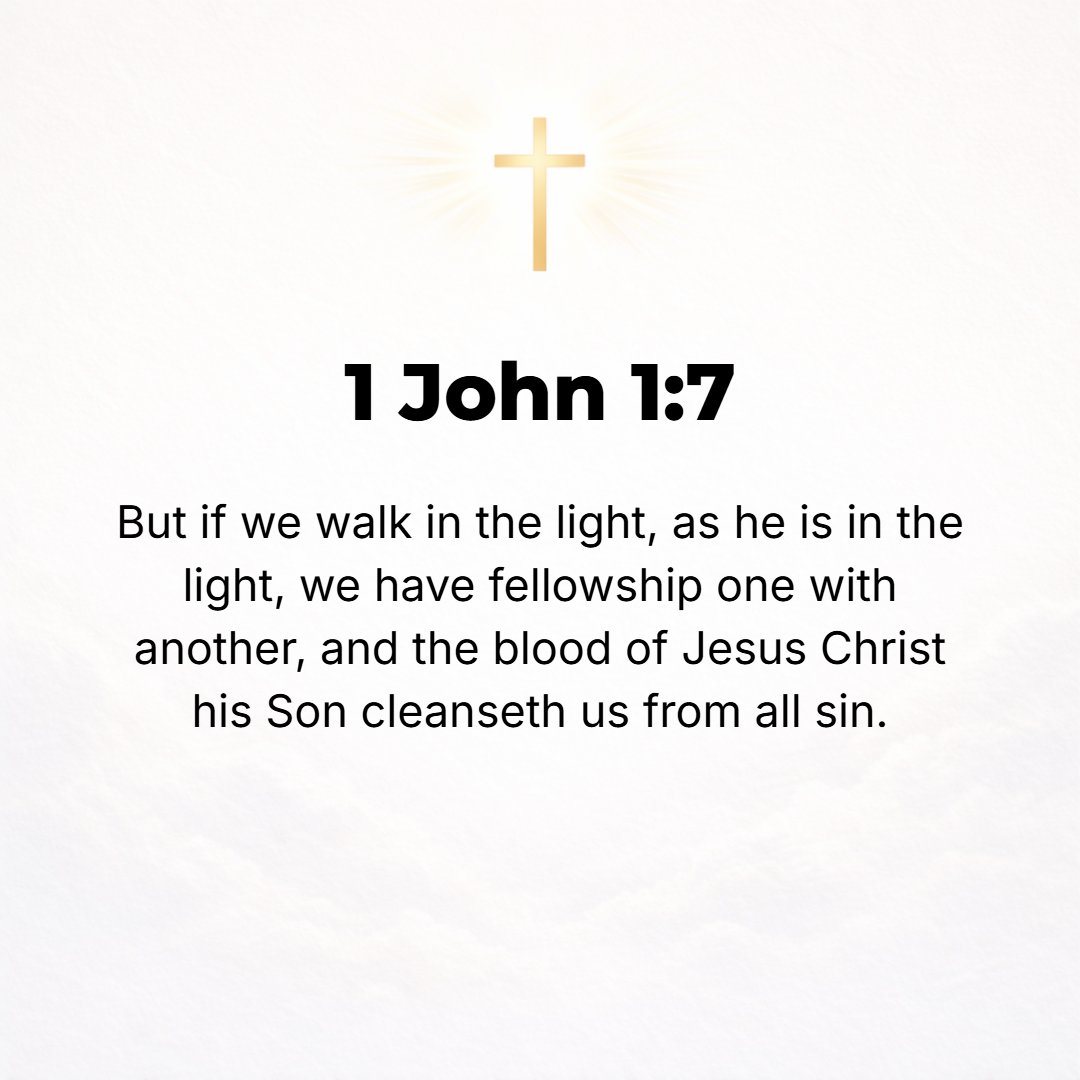 1 John 1:7 - But if we [really] are living and walking in the Light, as He [Himself] is in the Light, we have [true, unbroken] fellowship with one another, and the blood ...