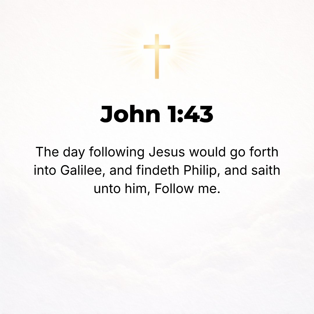 John 1:43 - The next day Jesus desired and decided to go into Galilee; and He found Philip and said to him, Join Me as My attendant and follow Me.