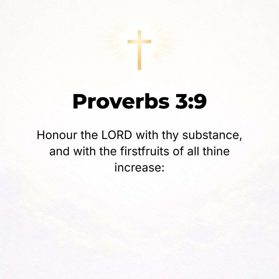 Proverbs 3:9 - Honor the Lord with your capital and sufficiency [from righteous labors] and with the firstfruits of all your income; [Deut. 26:2; Mal. 3:10; Luke 14:13, 14.]