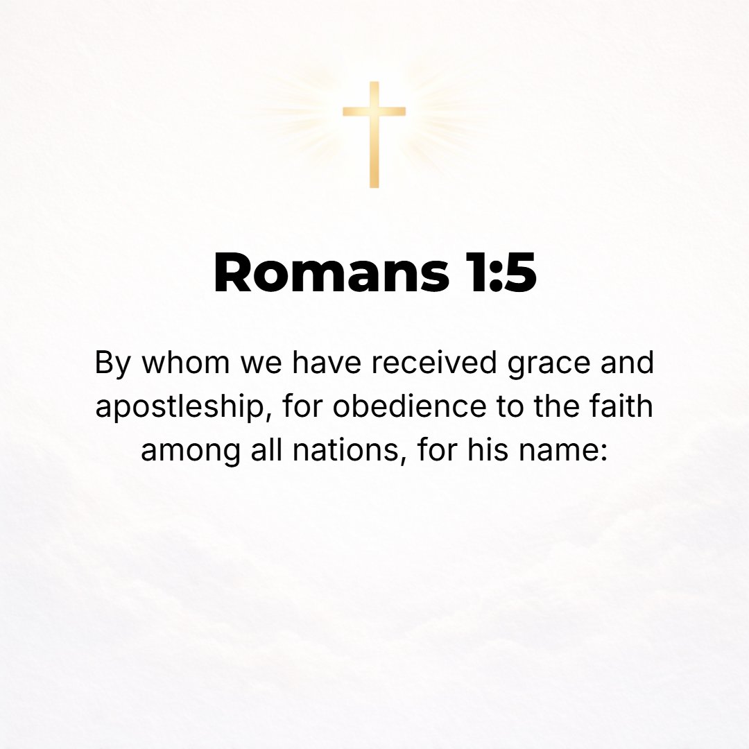 Romans 1:5 - It is through Him that we have received grace (God's unmerited favor) and [our] apostleship to promote obedience to the faith and make disciples for His name...