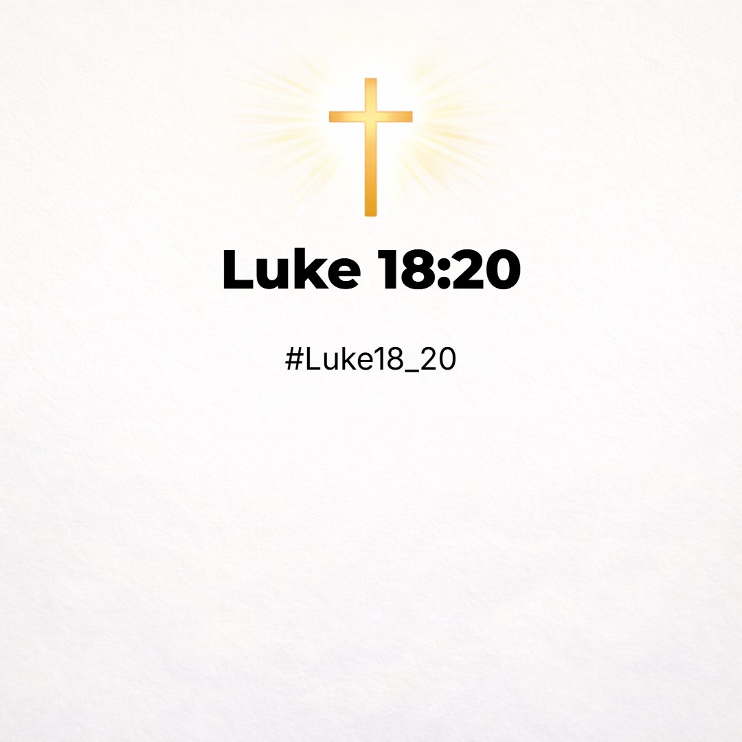 Luke 18:20 - Thou knowest the commandments, Do not commit adultery, Do not kill, Do not steal, Do not bear false witness, Honour thy father and thy mother.