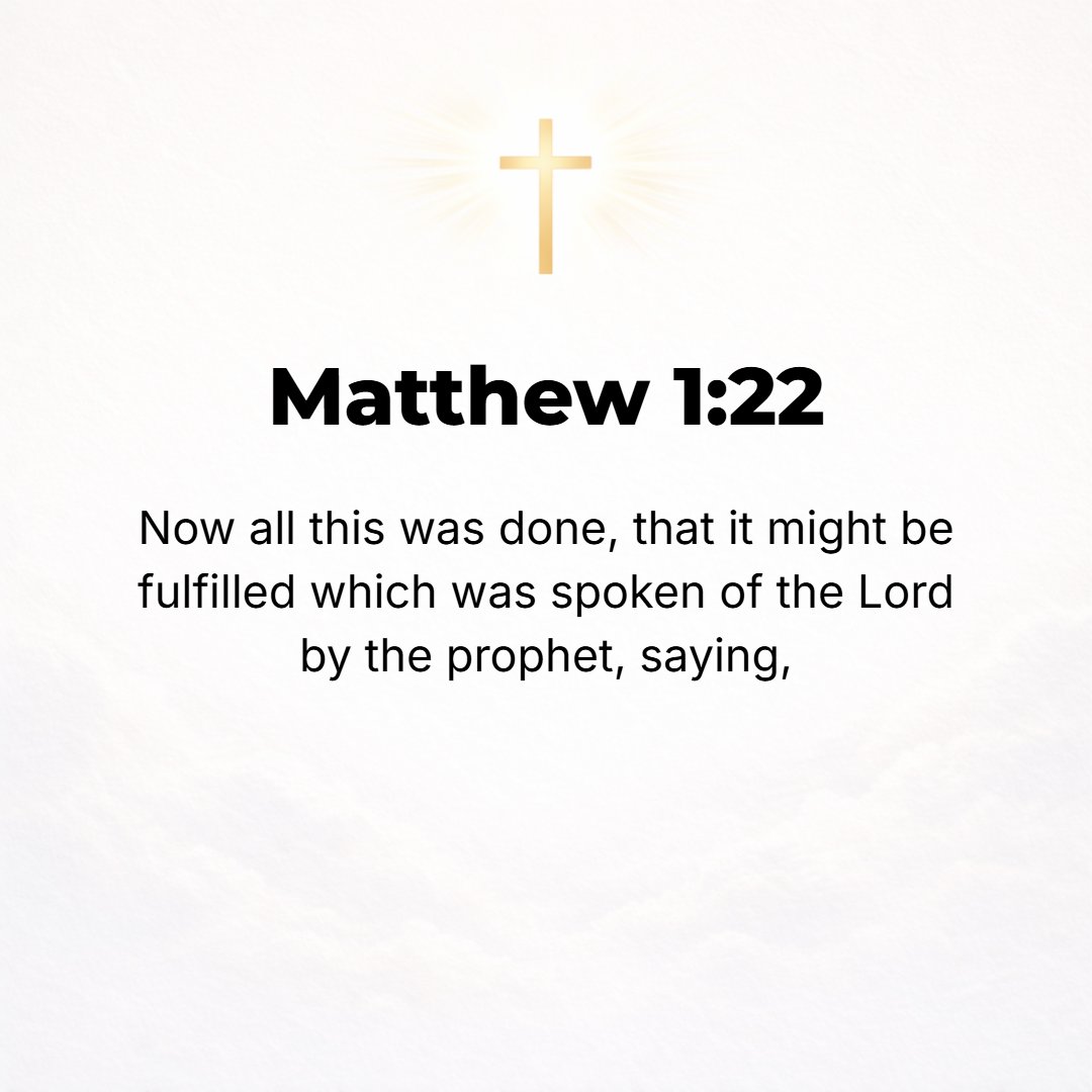 Matthew 1:22 - All this took place that it might be fulfilled which the Lord had spoken through the prophet,