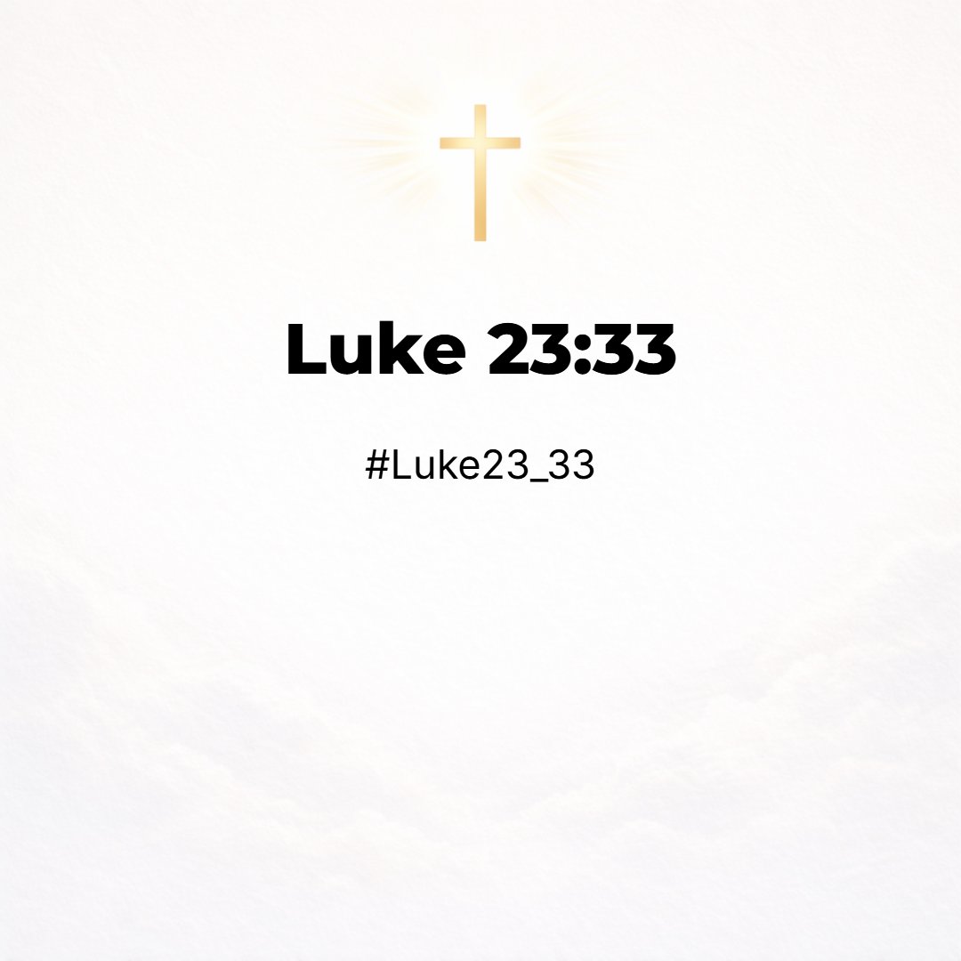 Luke 23:33 - And when they were come to the place, which is called Calvary, there they crucified him, and the malefactors, one on the right hand, and the other on the left.