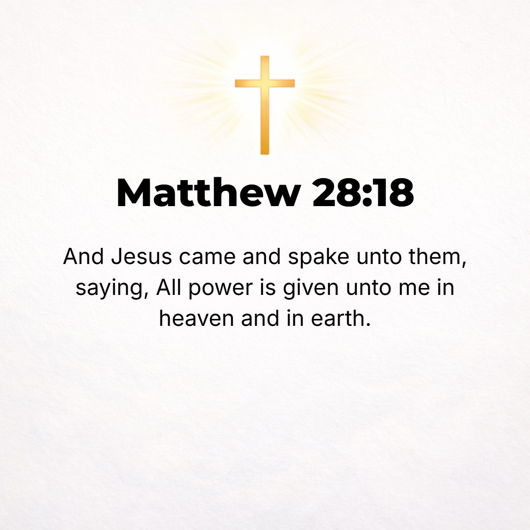 Matthew 28:18 - Jesus approached and, breaking the silence, said to them, All authority (all power of rule) in heaven and on earth has been given to Me.