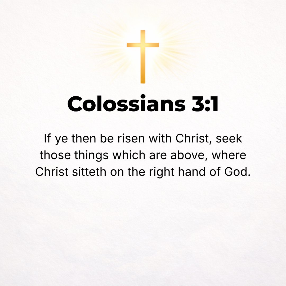 Colossians 3:1 - IF THEN you have been raised with Christ [to a new life, thus sharing His resurrection from the dead], aim at and seek the [rich, eternal treasures] that are...