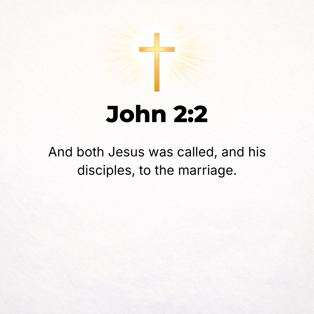 John 2:2 - Jesus also was invited with His disciples to the wedding.