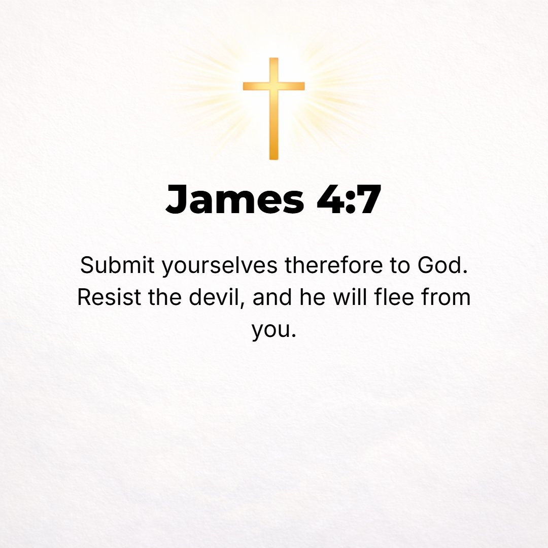 James 4:7 - So be subject to God. Resist the devil [stand firm against him], and he will flee from you.