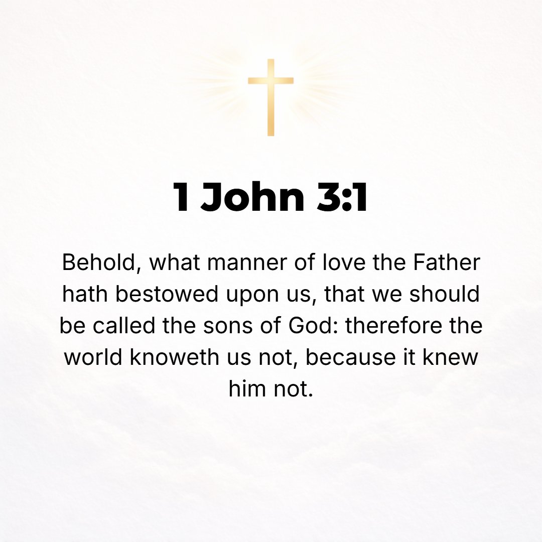 1 John 3:1 - SEE WHAT [an incredible] quality of love the Father has given (shown, bestowed on) us, that we should [be permitted to] be named and called and counted the c...