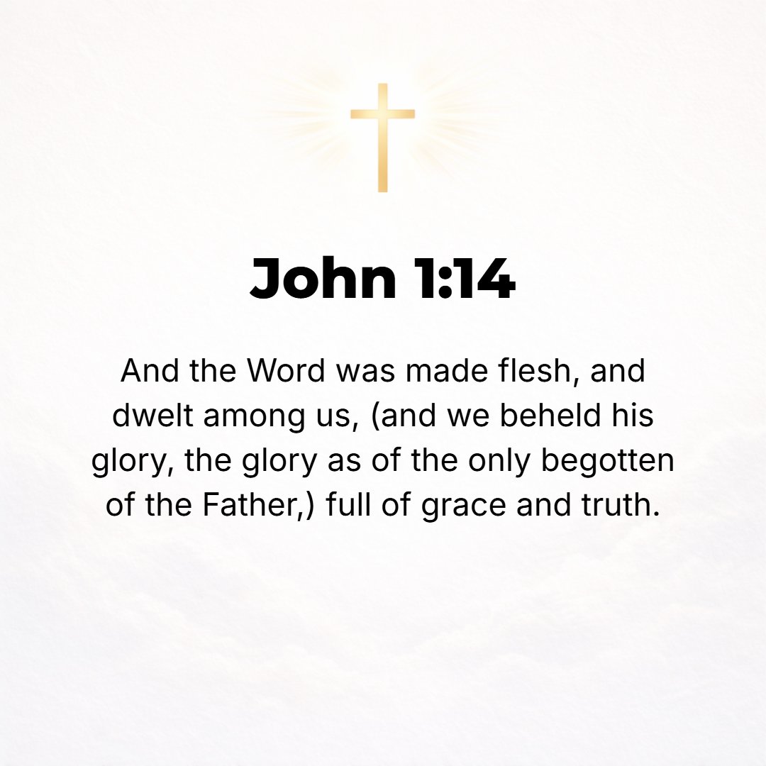 John 1:14 - And the Word (Christ) became flesh (human, incarnate) and tabernacled (fixed His tent of flesh, lived awhile) among us; and we [actually] saw His glory (His ...