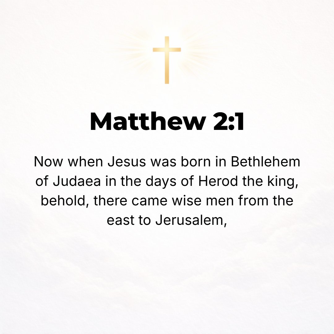 Matthew 2:1 - NOW WHEN Jesus was born in Bethlehem of Judea in the days of Herod the king, behold, wise men [astrologers] from the east came to Jerusalem, asking