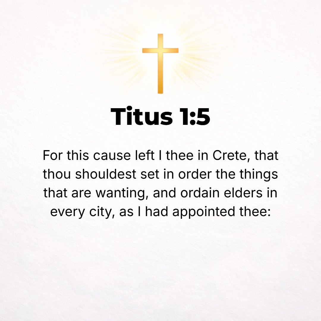 Titus 1:5 - For this reason I left you [behind] in Crete, that you might set right what was defective and finish what was left undone, and that you might appoint elders ...