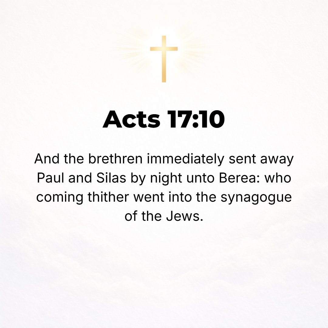 Acts 17:10 - Now the brethren at once sent Paul and Silas away by night to Beroea; and when they arrived, they entered the synagogue of the Jews.
