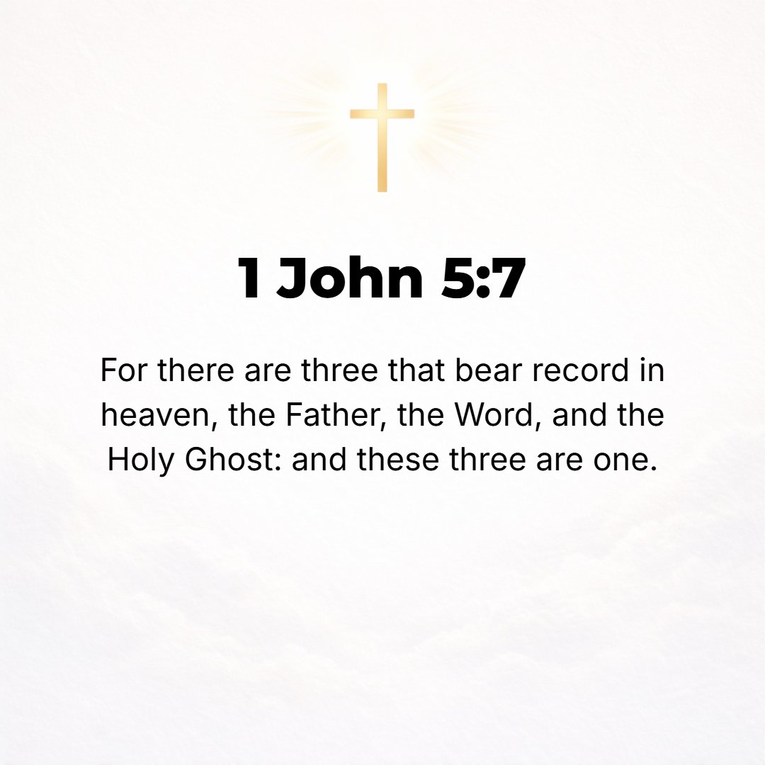 1 John 5:7 - So there are three witnesses in heaven: the Father, the Word and the Holy Spirit, and these three are One