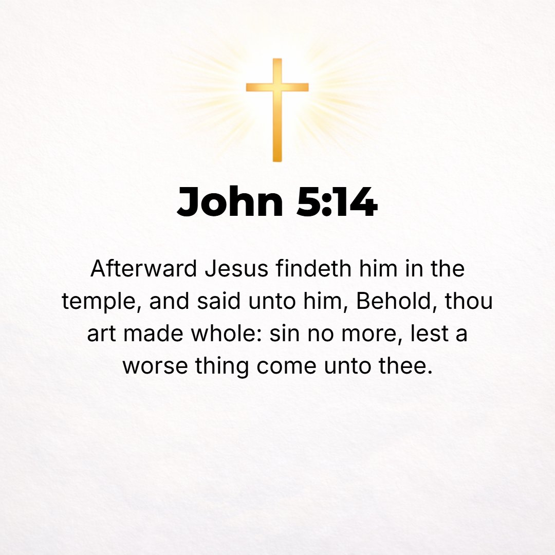 John 5:14 - Afterward, when Jesus found him in the temple, He said to him, See, you are well! Stop sinning or something worse may happen to you.