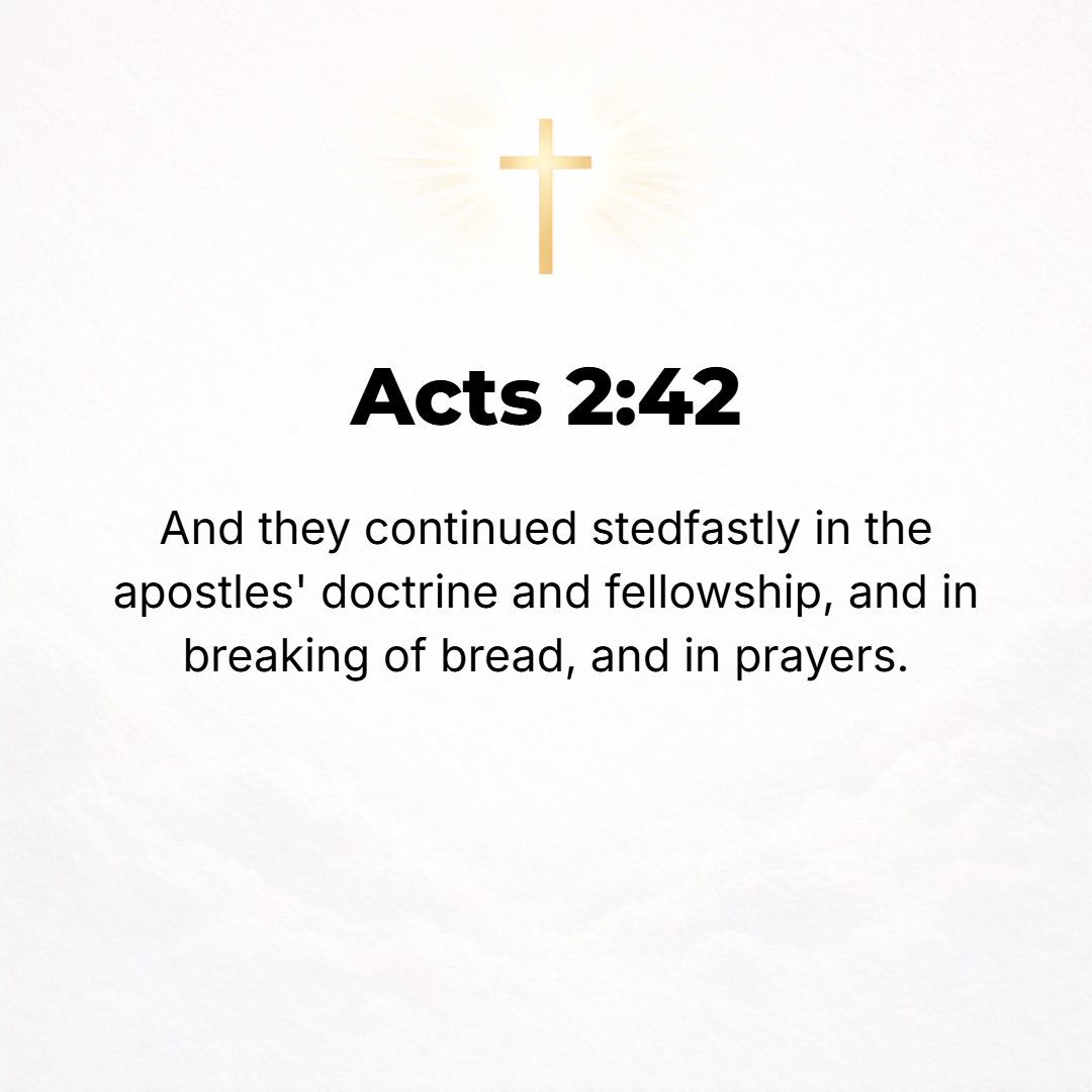 Acts 2:42 - And they steadfastly persevered, devoting themselves constantly to the instruction and fellowship of the apostles, to the breaking of bread [including the Lo...