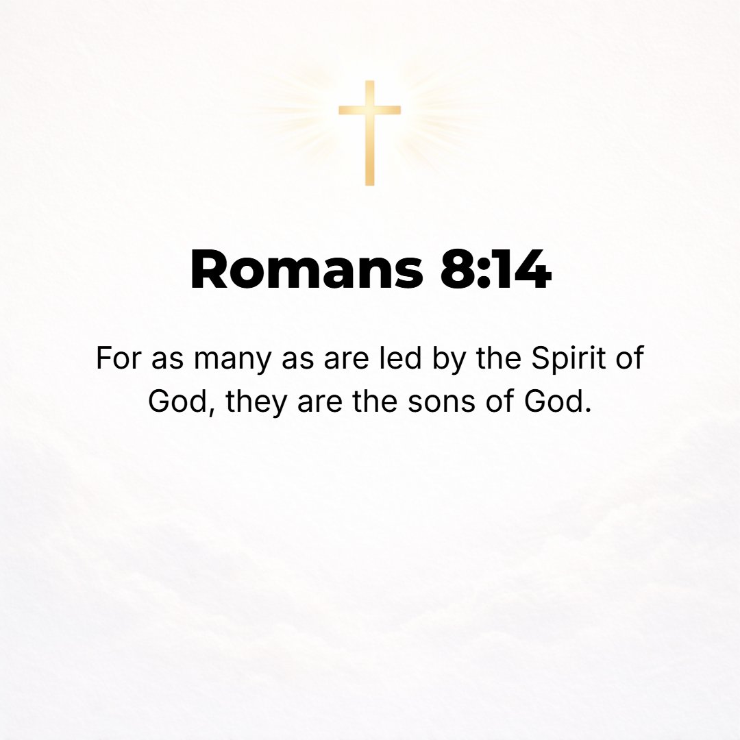 Romans 8:14 - For all who are led by the Spirit of God are sons of God.