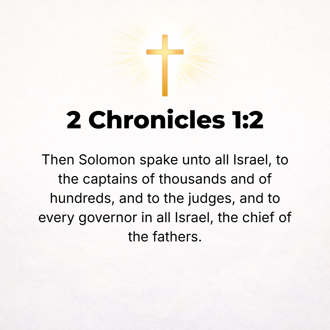 2 Chronicles 1:2 - Solomon spoke to all Israel, to the captains of thousands and of hundreds, and to the judges, and to every prince in all Israel, the heads of the fathers' ho...