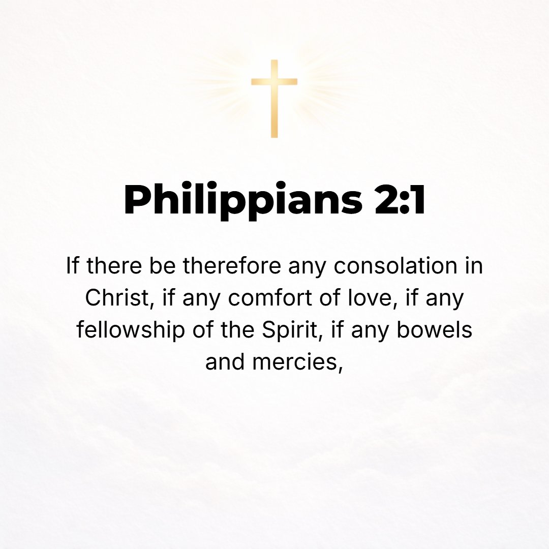 Philippians 2:1 - SO BY whatever [appeal to you there is in our mutual dwelling in Christ, by whatever] strengthening and consoling and encouraging [our relationship] in Him [...