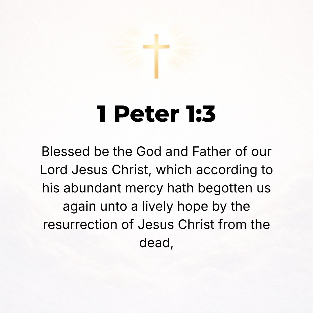 1 Peter 1:3 - Praised (honored, blessed) be the God and Father of our Lord Jesus Christ (the Messiah)! By His boundless mercy we have been born again to an ever-living hop...