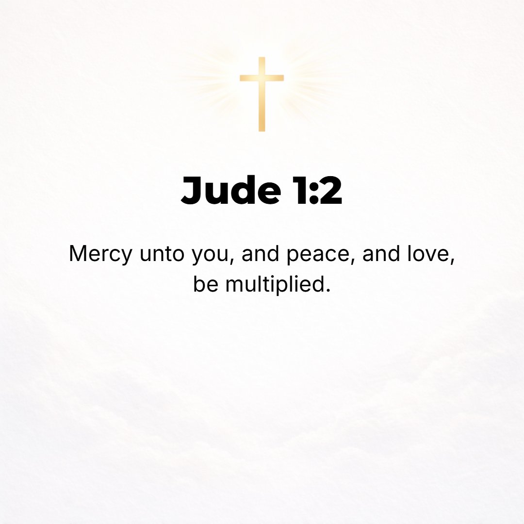 Jude 1:2 - May mercy, [soul] peace, and love be multiplied to you.