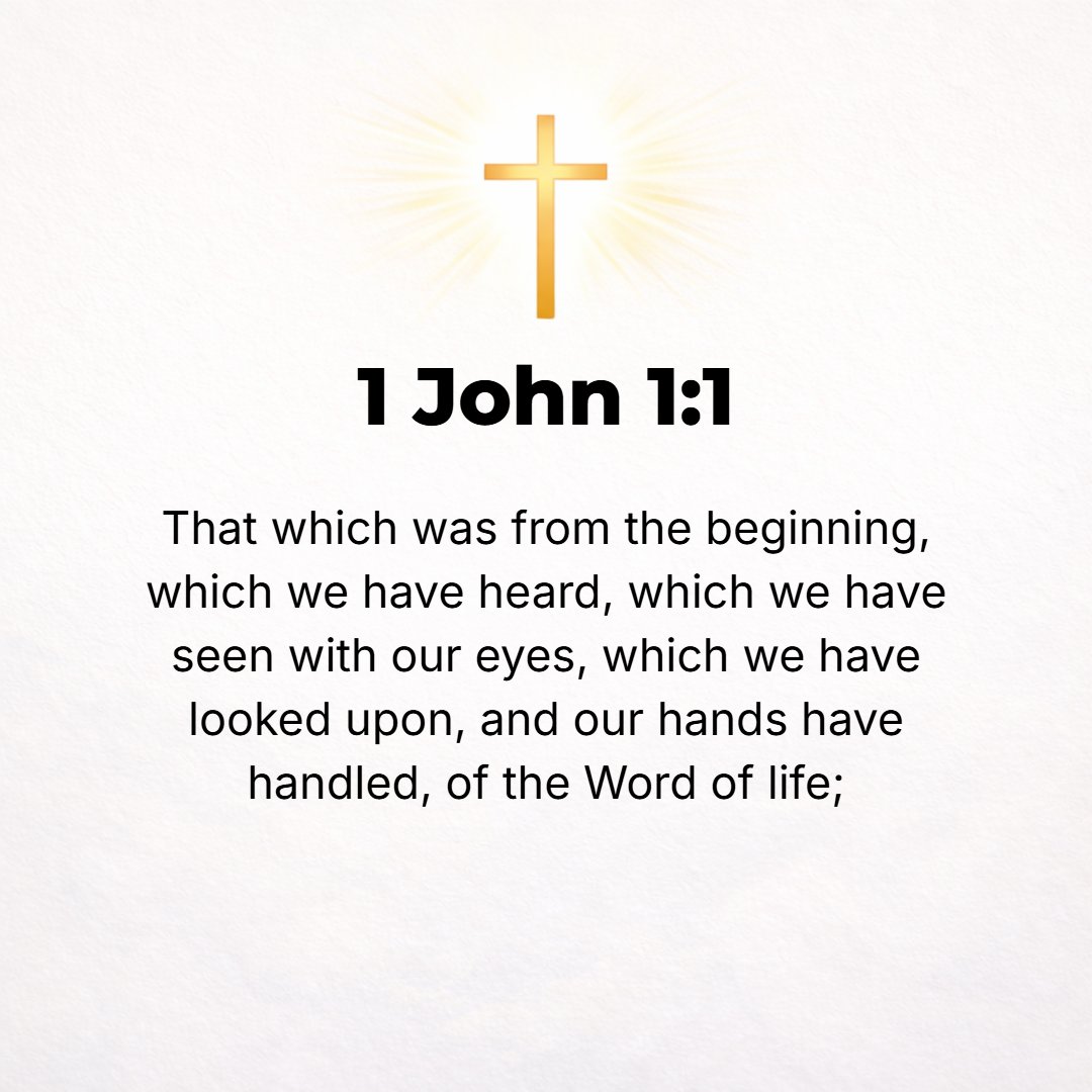 1 John 1:1 - [WE ARE writing] about the Word of Life [in] Him Who existed from the beginning, Whom we have heard, Whom we have seen with our [own] eyes, Whom we have gaze...