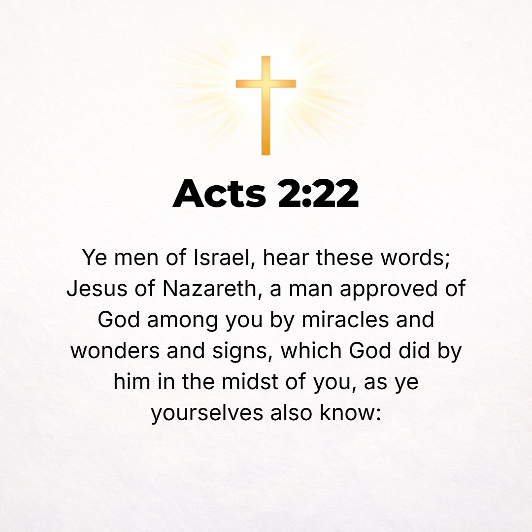 Acts 2:22 - You men of Israel, listen to what I have to say: Jesus of Nazareth, a Man accredited and pointed out and shown forth and commended and attested to you by God...