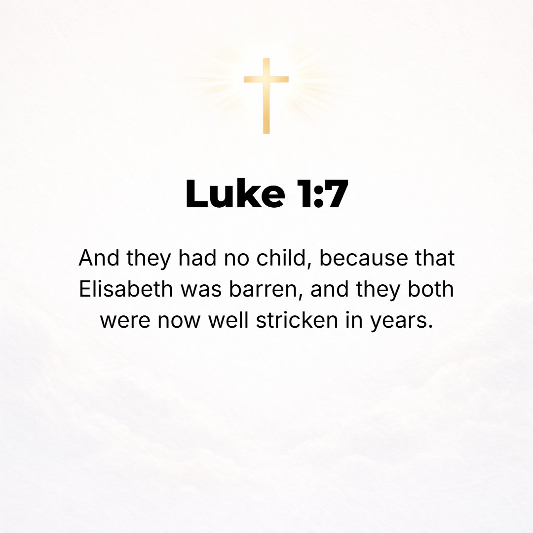 Luke 1:7 - But they had no child, for Elizabeth was barren; and both were far advanced in years.