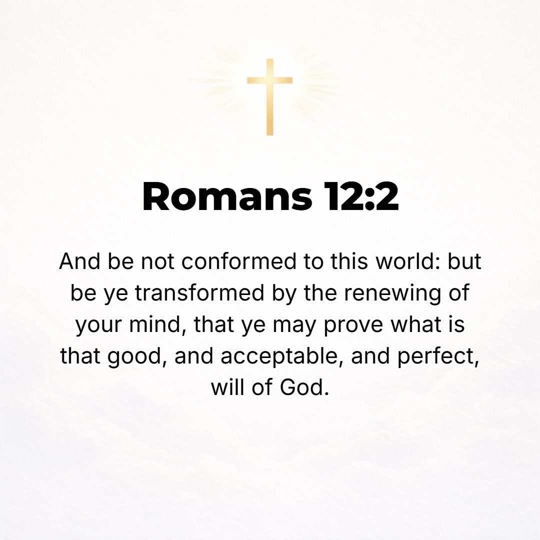 Romans 12:2 - Do not be conformed to this world (this age), [fashioned after and adapted to its external, superficial customs], but be transformed (changed) by the [entire...