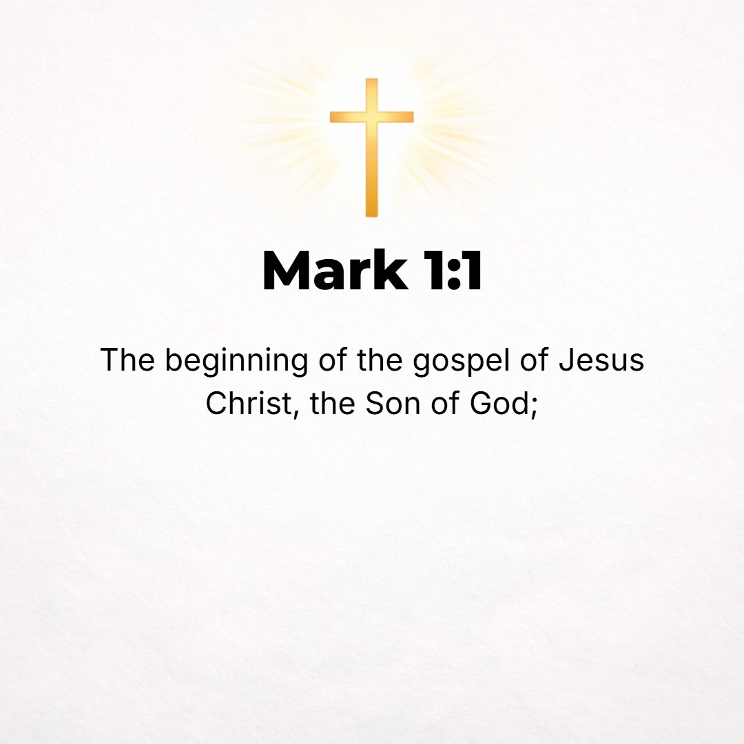 Mark 1:1 - THE BEGINNING [of the facts] of the good news (the Gospel) of Jesus Christ, the Son of God.