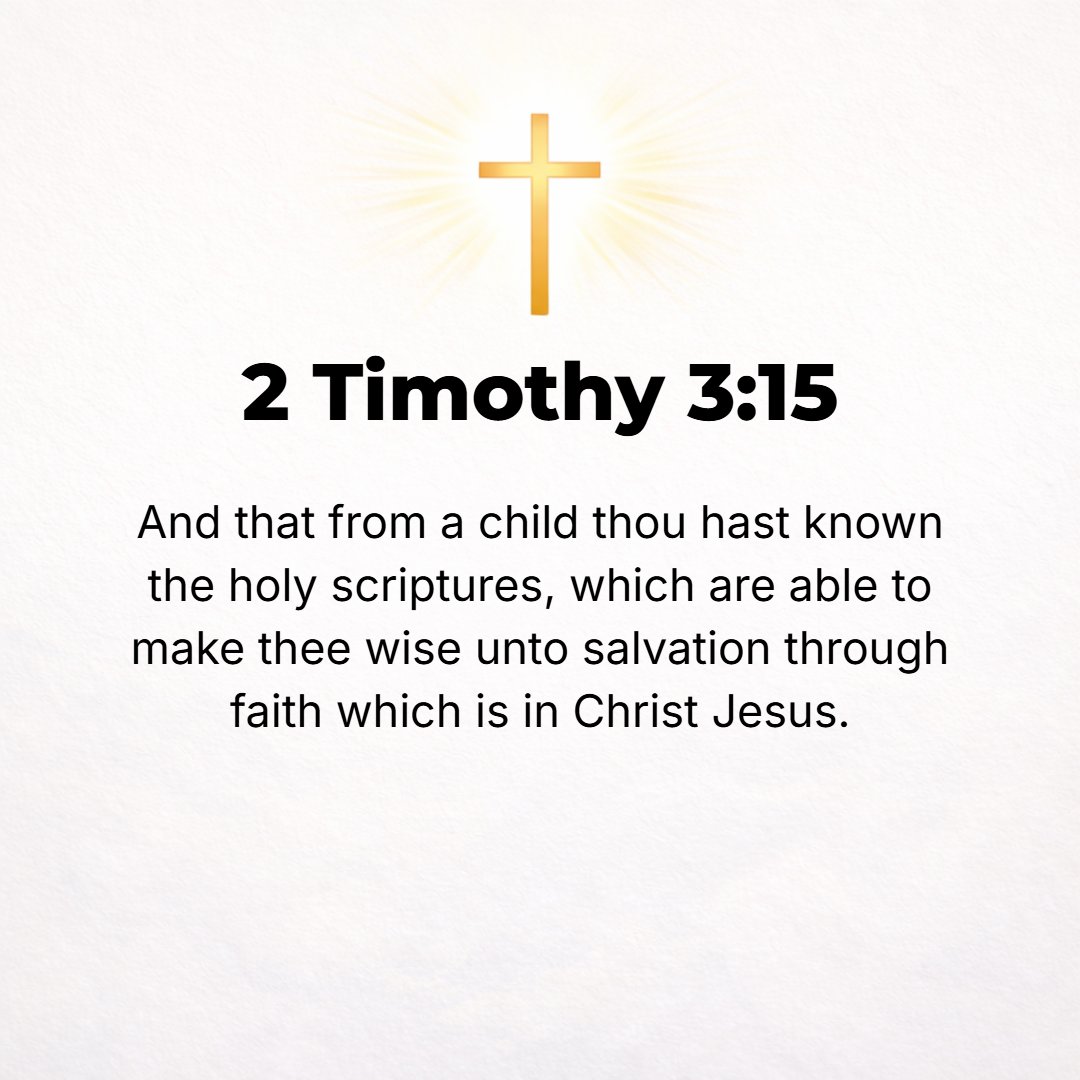 2 Timothy 3:15 - And how from your childhood you have had a knowledge of and been acquainted with the sacred Writings, which are able to instruct you and give you the underst...