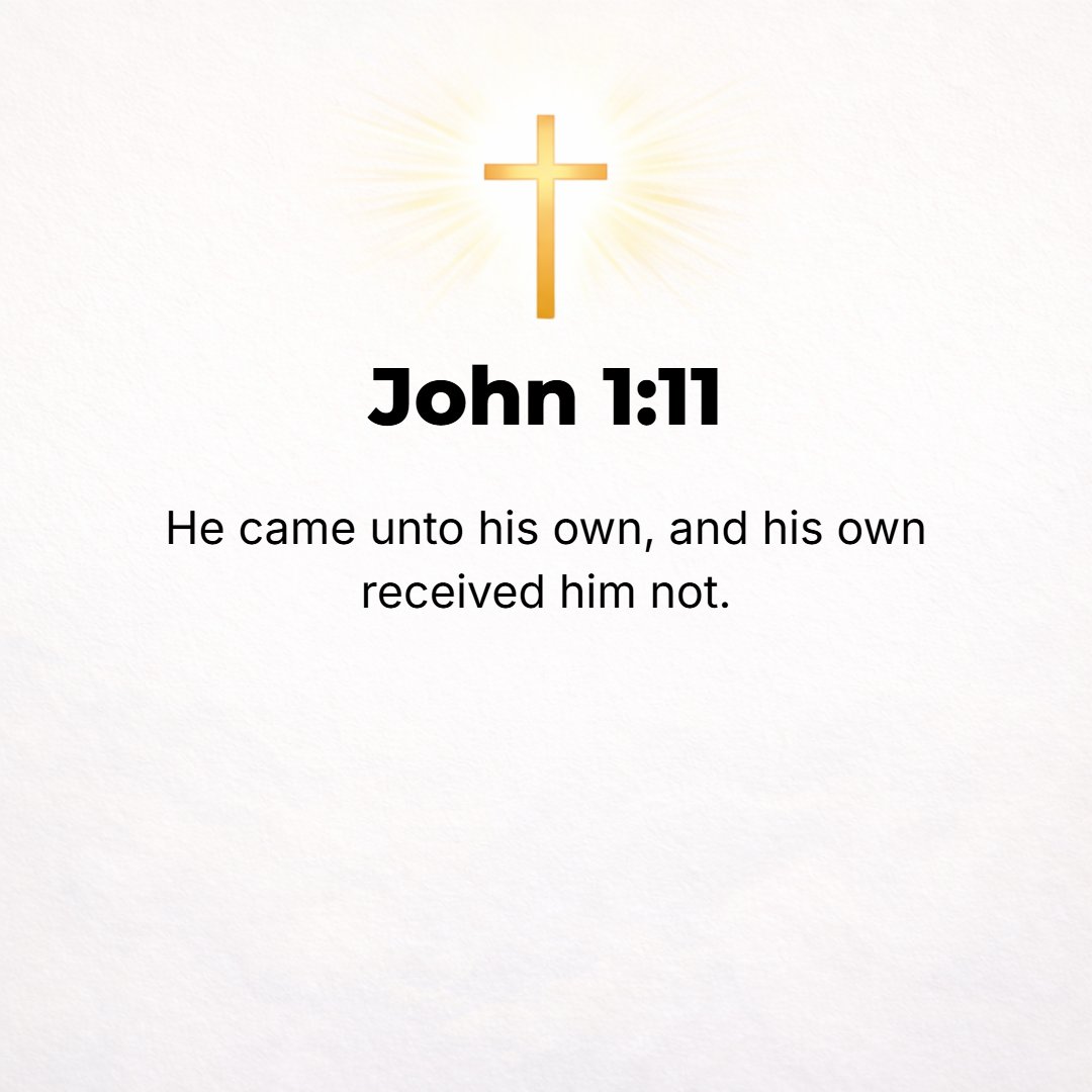 John 1:11 - He came to that which belonged to Him [to His own--His domain, creation, things, world], and they who were His own did not receive Him and did not welcome Him.