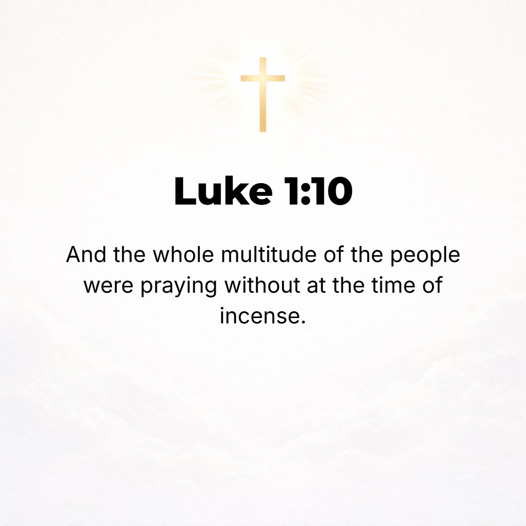 Luke 1:10 - And all the throng of people were praying outside [in the court] at the hour of incense [burning].