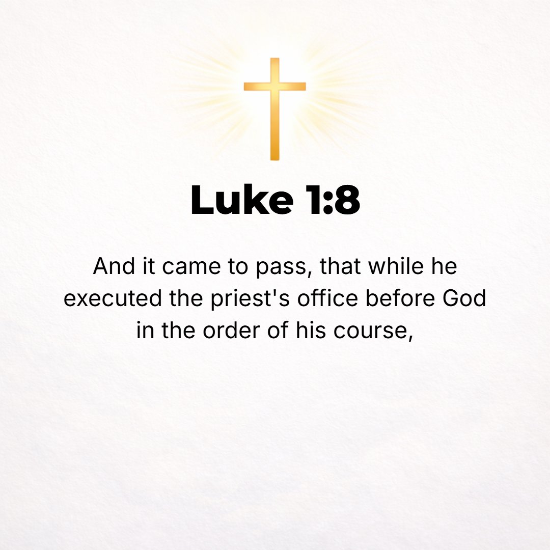 Luke 1:8 - Now while on duty, serving as priest before God in the order of his division