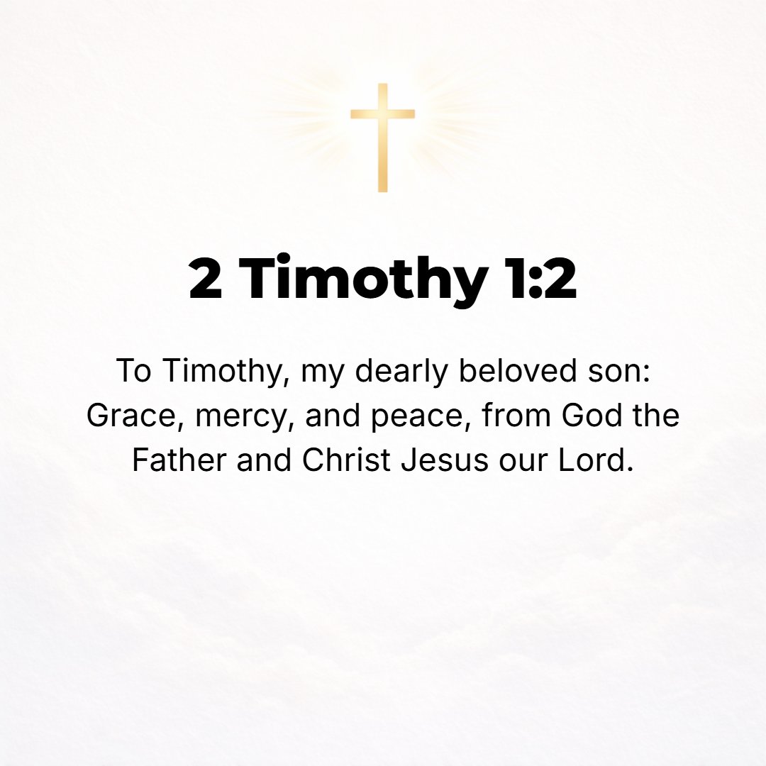 2 Timothy 1:2 - To Timothy, [my] beloved child: Grace (favor and spiritual blessing), mercy, and [heart] peace from God the Father and Christ Jesus our Lord!